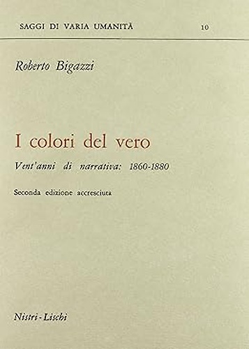 I colori del vero. Vent'anni di narrativa:1860-1880.