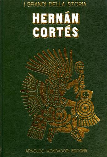 La vita e il tempo di Hernan Cortés.