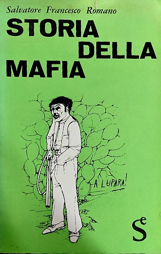 Storia della mafia. Mito e realtà, caratteri sociali e influenze politiche del p