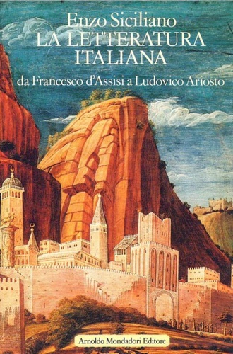 La letteratura italiana. Vol.I: Da Francesco d'Assisi a Ludovico Ariosto.