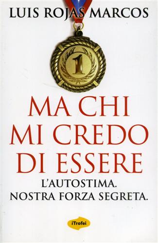 9788895515069-Ma chi mi credo di essere. L'autostima. Nostra forza segreta.