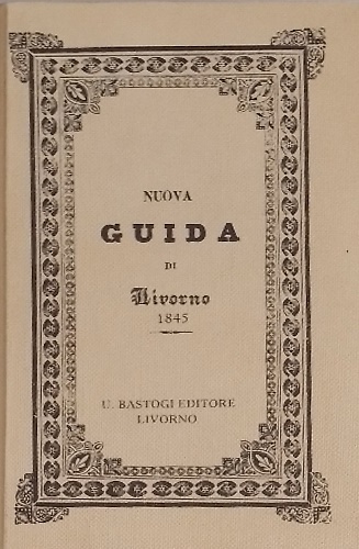 Nuova guida civile e commerciale della città e porto-franco di Livorno 1845.