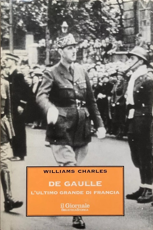 De Gaulle. L'ultimo grande di Francia.