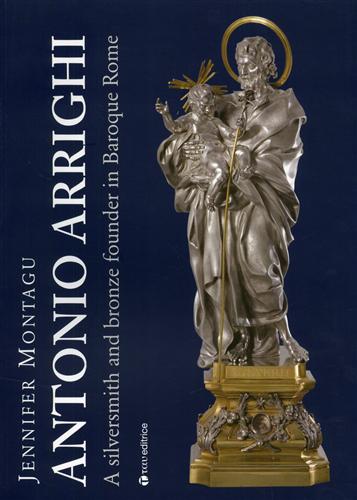 9788862440769-Antonio Arrighi. A silversmith and bronze founder in Baroque Rome.