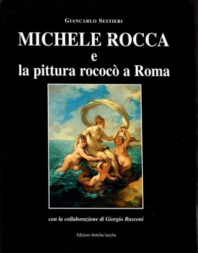 Michele Rocca e La Pittura rococò a Roma. (1670-1751).