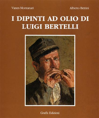 I dipinti ad olio di Luigi Bertelli.Vol.I:1860-1895.