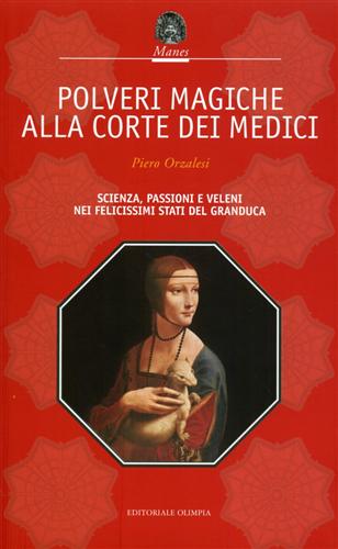 9788825301908-Polveri magiche alla corte dei Medici. Scienza, passioni e veleni nei felicissim