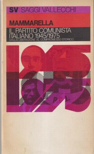 Il Partito Comunista Italiano 1945-1975. Dalla Liberazione al compromesso storic
