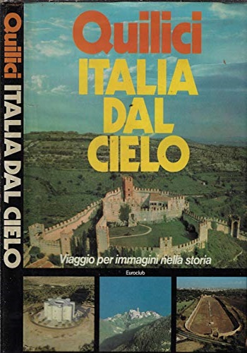 Italia dal cielo. Viaggio per immagini nella storia.