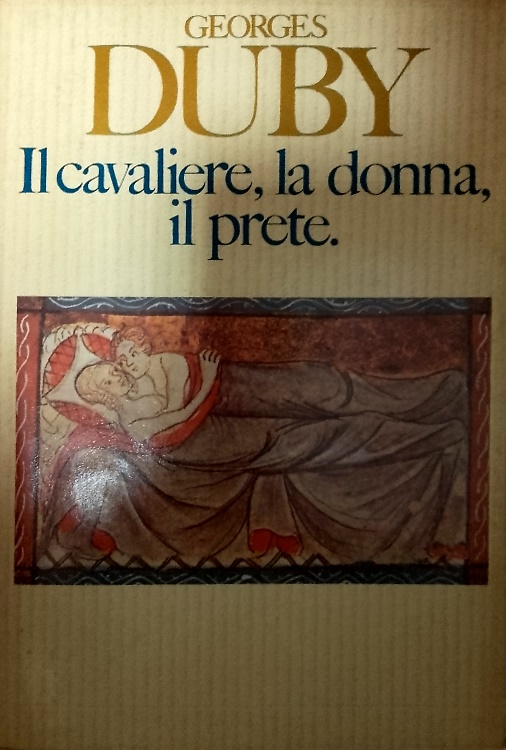 Il cavaliere, la donna, il prete. Il matrimonio nella Francia feudale.
