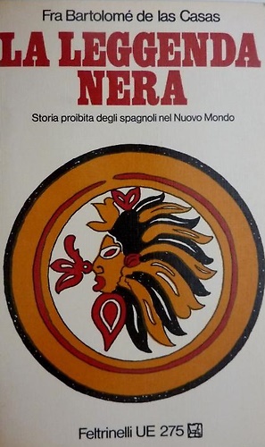 La leggenda nera. Storia proibita degli spagnoli nel Nuovo Mondo.