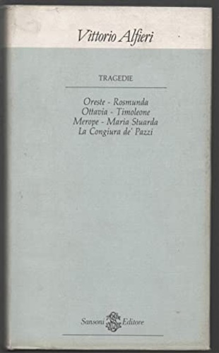 Tragedie. Vol.II: Oreste, Rosmunda, Ottavia, Timoleone, Merope, Maria Stuarda, L