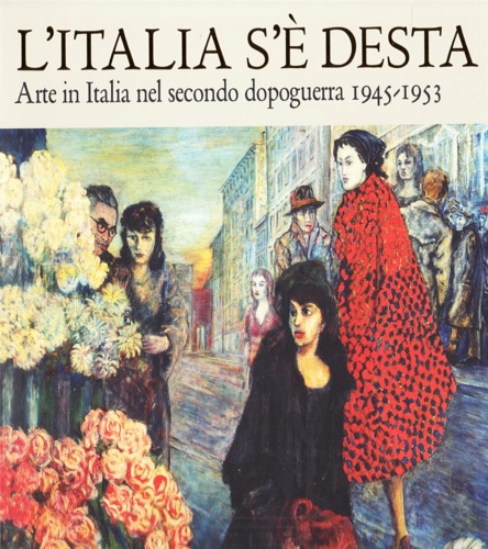 9788842219668-L' Italia s'è desta. Arte in Italia nel secondo dopoguerra 1945-1953.