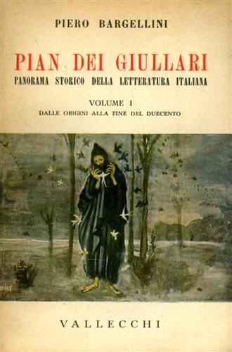 Pian dei Giullari. Panorama storico della letteratura italiana. vol.I: Dalle Ori