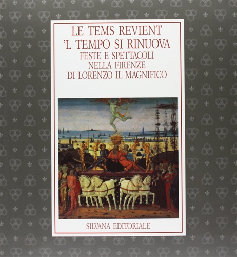 9788836603619-Le tems revient. Il tempo si rinuova. Feste e spettacoli nella Firenze di Lorenz