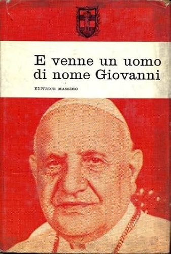 E venne un uomo di nome Giovanni. Papa Giovanni XXIII.