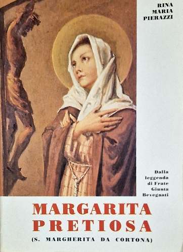 Margarita Pretiosa (S. Margherita da Cortona). Dalla leggenda di frate Giunta Be