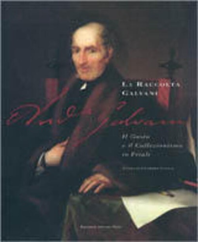 9788876923463-La Raccolta Galvani. Il gusto e il collezionismo in Friuli.