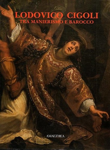 Lodovico Cigoli 1559-1613. Tra Manierismo e Barocco. Dipinti.