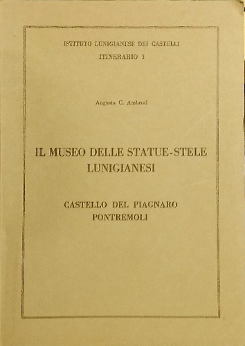Il Museo delle statue-stele lunigianesi. Castello del Piagnaro, Pontremoli.
