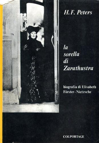 La sorella di Zarathustra. Biografia di Elisabeth Forster-Nietzsche.