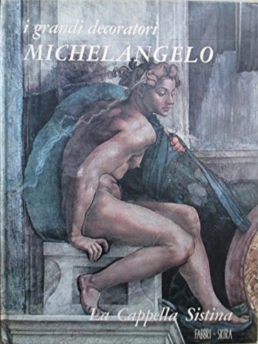 Michelangelo. La Cappella Sistina.