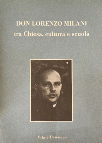 Don Lorenzo Milani tra Chiesa, cultura e scuola.