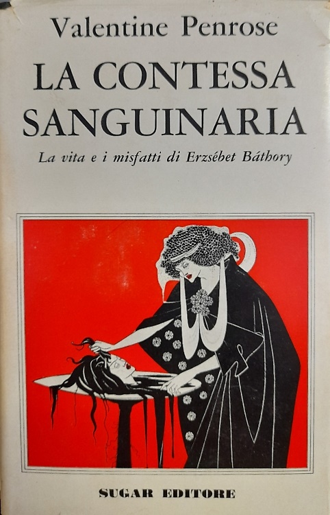 La contessa sanguinaria. La vita e i misfatti di Erzsébet Bathory.