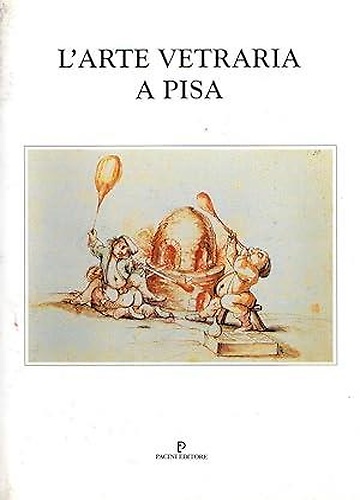 L'Arte vetraria a Pisa. Dallo scavo di una vetreria rinascimentale.