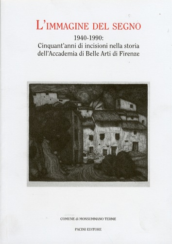 L'immagine del segno 1940-1990. Cinquant'anni di incisioni nella storia dell'Acc