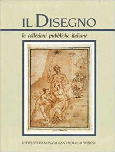 Il Disegno. Le collezioni pubbliche italiane. Vol.I.