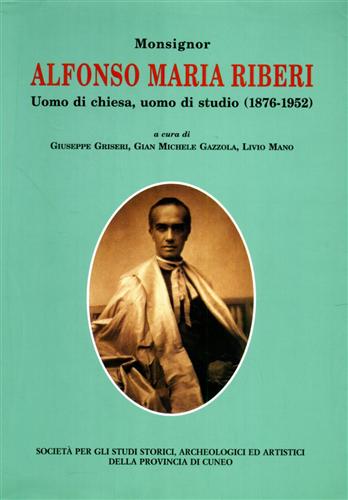 9788866250272-Monsignor Alfonso Maria Riberi. Uomo di chiesa, uomo di studio 1876- 1952.