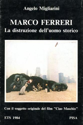 9788877411945-Marco Ferreri: la distruzione dell'uomo storico. Con il soggetto originale del f