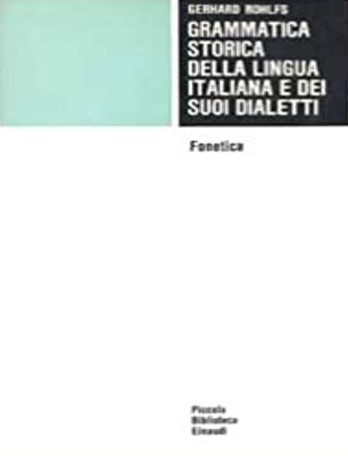 Grammatica storica della lingua italiana e dei suoi dialetti. Vol.I: Morfologia.