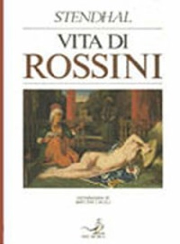 Vita di Rossini. Seguita dalle note di un dilettante.