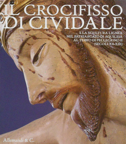 9788842223306-Il crocifisso di Cividale e la scultura lignea nel patriarcato di Aquileia al te