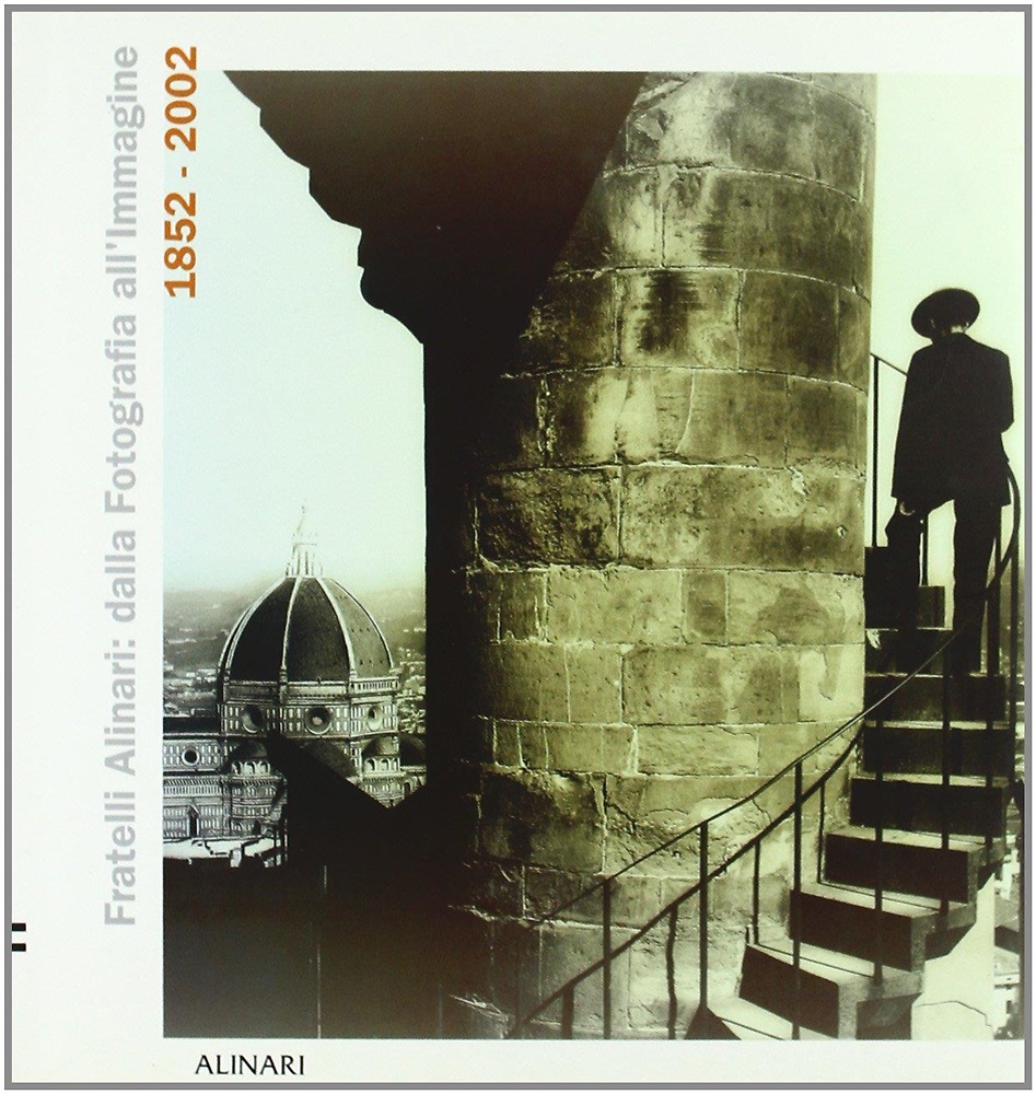 Fratelli Alinari: Dalla fotografia all'immagine 1852-2002.