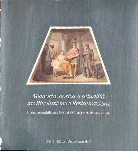 9788843529247-Memoria storica e attualità tra Rivoluzione e Restaurazione.Bozzetti e modelli d