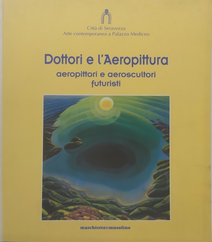 9788886404303-Dottori e l'Aeropittura. Aeropittori e aeroscultori futuristi.