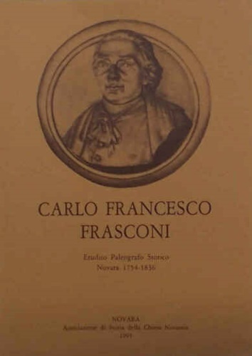 9788886122061-Carlo Francesco Frasconi. Erudito Paleografo Storico. Novara 1754-1836.