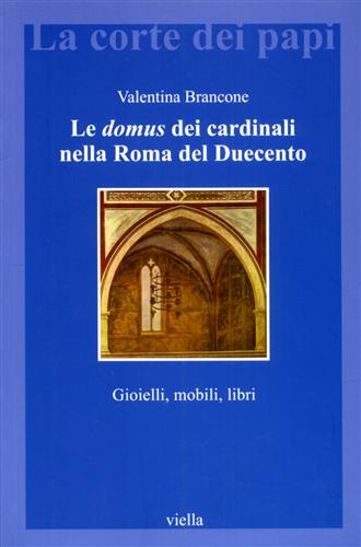9788883344022-Le domus dei cardinali nella Roma del Duecento. Gioielli, mobili, libri.