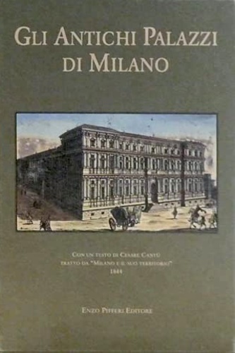 Gli antichi palazzi di Milano. Gli edifizii di Milano.