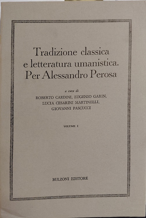 Tradizione classica e letteratura umanistica. Per Alessandro Perosa. Volume 1.