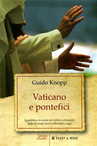 9788878519190-Vaticano e pontefici. La politica e le azioni dei vertici ecclesiastici dalla Se