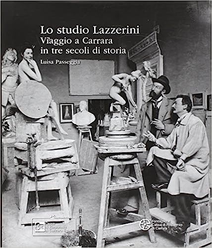 9788863153392-Lo studio Lazzerini. Viaggio a Carrara in tre secoli di storia.