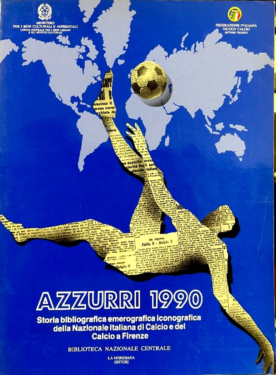 Azzurri 1990.Storia bibliografica emerografica iconografica della Nazionale Ital