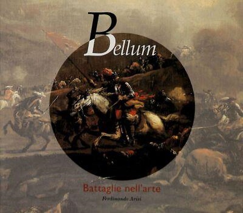 Bellum. Battaglie nell'arte tra '600 e '700.