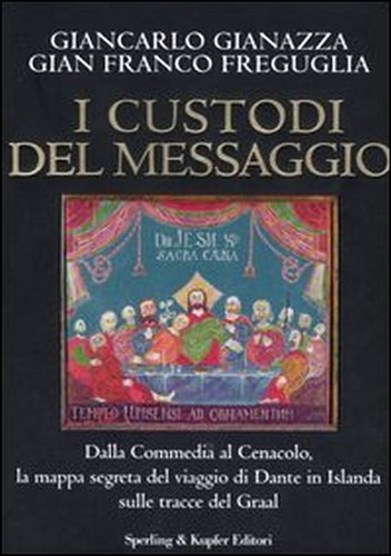9788820041007-I custodi del messaggio. Dalla Commedia al Cenacolo, la mappa segreta del viaggi