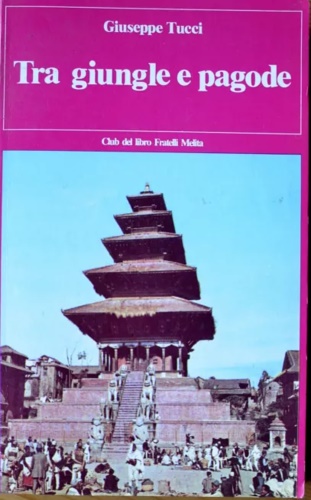 9788881834426-Tra giungle e pagode. Le grandi civiltà imalaiane nella sacra terra del Buddha.