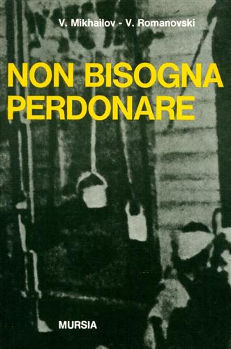 Non bisogna perdonare. Gli eccidi nazisti di prigionieri italian in URSS e in Po